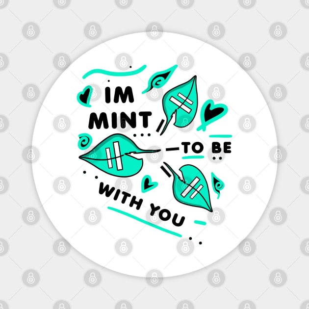IM MINT TO BE WITH YOU - Black version Magnet by HCreatives